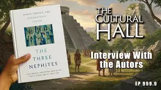 The Three Nephites: Saints, Service, and Supernatural Legend | Interview with the Authors | EP 999.9