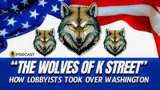 &ldquo;The Wolves of K Street: How Lobbyists Took Over Washington&rdquo;