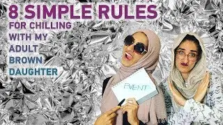 8 SIMPLE RULES TO CHILLING WITH MY ADULT BROWN DAUGHTER