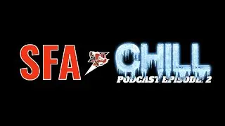 SFA and Chill Podcast Episode 2 (TC, Ron, DogWater)