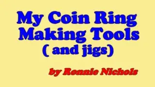 My Coin Ring Making Tools & Jigs by Ronnie Nichols