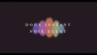Doux Instant, Noir Eclat