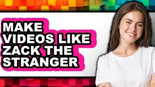 How To Make Videos Like Zack The Stranger - Full Guide
