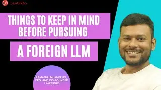 Things to keep in mind before pursuing a foreign LLM  | Ramanuj Mukherjee | LawSikho