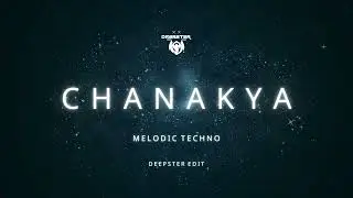Chanakya Melodic Techno Deepster Edit