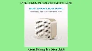 Đề xuất ANKER SoundCore Nano Stereo Speaker (V&agrave;ng)