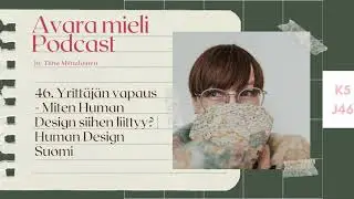 46. Yritt&auml;j&auml;n vapaus - Miten Human Design siihen liittyy? | Human Design Suomi