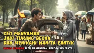 CEO MENYAMAR JADI TUKANG BECAK DAN MENIKAHI WANITA CANTIK‼️SEMUA BERUBAH SAAT MENIKAH, DAN AKHIRNYA