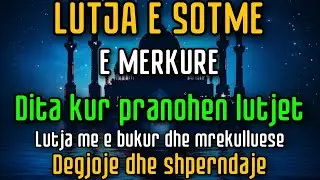 LUTJA E SOTME – E MERKURE | DITA KUR ALLAHU PRANON LUTJET, LUTJE MREKULLI QË NDRYSHON JETËN 