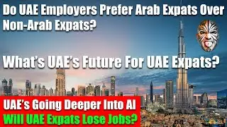 UAE Expat Guide On UAE Expats Losing Jobs To Arab Expats, AI, The Future For UAE Expats - Video 4708