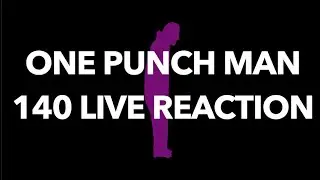 ONE PUNCH MAN 140 LIVE REACTION