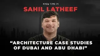 Dubai Architecture, UAE History & Urban Design ft. Sahil Latheef | Know Time 14