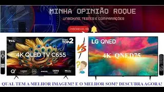 TCL C655 QLED VS LG QNED75 QUAL TEM A MELHOR IMAGEM? MELHOR SOM? MELHOR CONTROLE REMOTO? COMPARATIVO