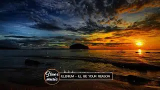 Illenium - I'll Be Your Reason