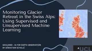 Monitoring Glacier Retreat in the Swiss Alps Using Supervised and Unsupervised Machine Learning.