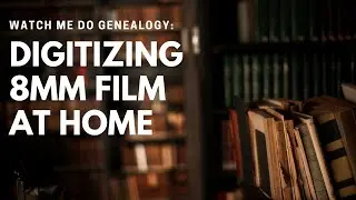 Step-by-step Genealogy: Digitizing 8mm Film at Home