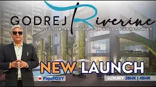 GODREJ RIVERINE: Sector 44 NOIDA EXPRESSWAY | NEW LAUNCH | LUXURY 3BHK & 4BHK Apartments | PapaTOXY