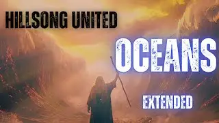 Hillsong United - Oceans (Slowed + Reverb) | 1 Hour Extended Version
