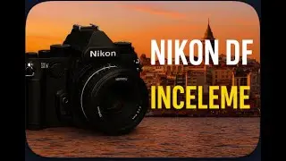 Nikon DF İnceleme – Retro Ruh, Modern Güç. İstanbul Sokaklarında!