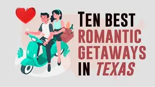 Top 10 best romantic getaways in Texas - Getaways in Texas for Adventurous Couples 2022