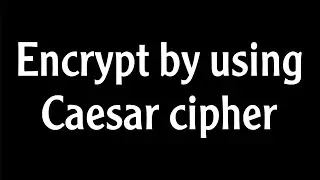 شرح عملي امنية الحاسبات التجربة الاولى شفرة قيصر Encrypt by using Caesar cipher