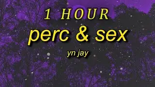 [ 1 HOUR ] YN Jay - Perc & Sex (lyrics)  how tf did you pull up to the party and forget the percs