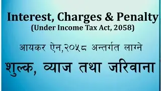 Fine, Penalty & Interest as per Income Tax Act, 2058 | शुल्क, ब्याज तथा जरिवाना कति लाग्छ ?