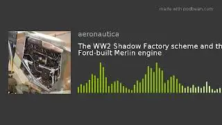 The WW2 Shadow Factory scheme and the Ford-built Merlin engine
