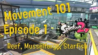 Movement 101-  Episode 1: The Reef, Musselforge Fitness, & Starfish Mainstage [Splatoon 2]
