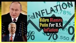 Inflation near 40 year high because of Russia according to Biden and media