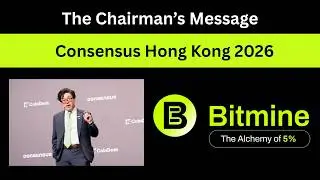 Bitmine Chairman&rsquo;s Message | Tom Lee's Presentation at Consensus Hong Kong 2026