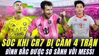 RONALDO ĐỐI MẶT ÁN PHẠT CỰC NẶNG CẤM 4 TRẬN TẠI Ả RẬP. ĐÌNH BẮC ĐƯỢC SO SÁNH VỚI MESSI