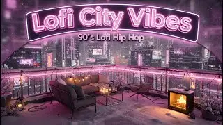 Lofi City Vibes 🌃 | 90&rsquo;s Lofi Hip Hop Beats to Chill & Focus