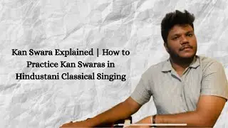 Kan Swara Explained | How to Practice Kan Swaras in Hindustani Classical Singing