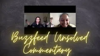Buzzfeed Unsolved Commentary