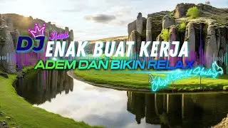 DJ  SLOW REMIX FULL ALBUM  | ENAK BUAT KERJA DAN HEALING | ADEM DAN BIKIN TENANG