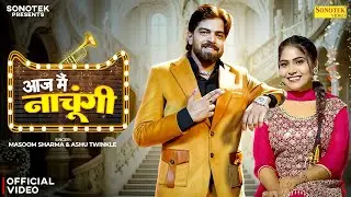 Aaj Me Nachungi (Full Video) Masoom Sharma | Ashu Twinkle | New Haryanvi Song 2025 | Sonotek Music