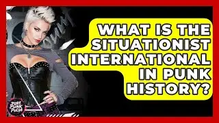 What Is The Situationist International In Punk History? - Pure Punk Pulse