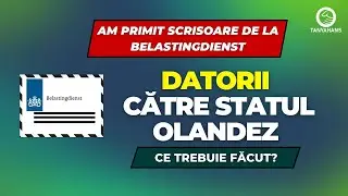 SCRISOARE de la BELASTINGDIENST - Datorii către Fiscul Olandez - Cum arată? Ce e de făcut?