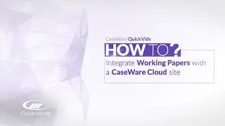 Caseware Working Papers QuickVids: How to integrate Working Papers with a Cloud site