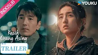 [Official Trailer] Kasih Orang Asing (Loving Strangers) | Zhao Youting, Zhang Zifeng | YOUKU