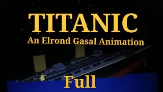 TITANIC - An Elrond Gasal Animation | FULL | 108th Anniversary!