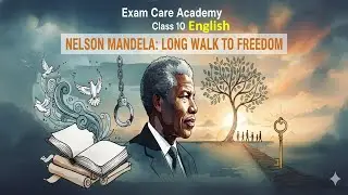 Class 10 English | Nelson Mandela: Long Walk to Freedom | First Flight | Exam Care Academy
