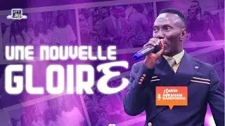 SPÉCIAL CULTE | UNE NOUVELLE GLOIRE | APÔTRE ABRAHAM GANDONOU