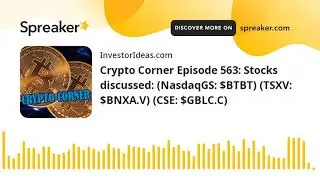 Crypto Corner Episode 563: Stocks discussed: (NasdaqGS: $BTBT) (TSXV: $BNXA.V) (CSE: $GBLC.C)