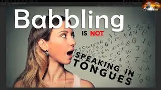 Babbling is Not Speaking in Tongues 1