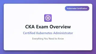 CKA Exam Overview: Certified Kubernetes Administrator Certification Guide
