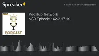 NS9 Episode 142-2.17.19 (part 6 of 6)