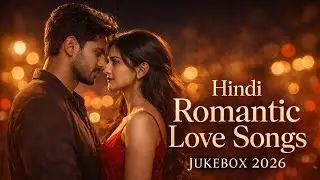 Hindi Romantic Love Songs 2026 | New Hindi Songs Jukebox | Best Indian Melodies | Trending 2026