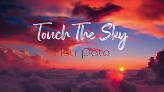Mstr Pato - Touch the Sky (prod. by Balance cooper)